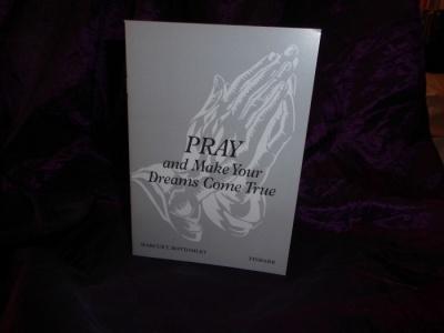 Pray and Make Your Dreams Come True by Marcus T. Bottomley